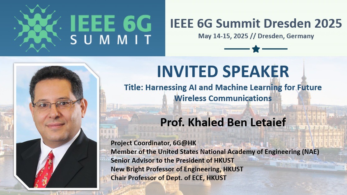 Prof. Khaled Letaief, the Project Coordinator of Hong Kong 6G AoE, delivered the speech on “Harnessing AI and Machine Learning for Future Wireless Communications” at IEEE 6G Summit Dresdon, Germany on 15 May 2025